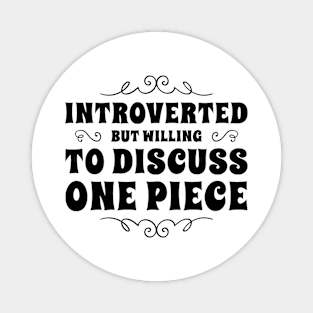 Introverted but willing to discuss One Piece Magnet